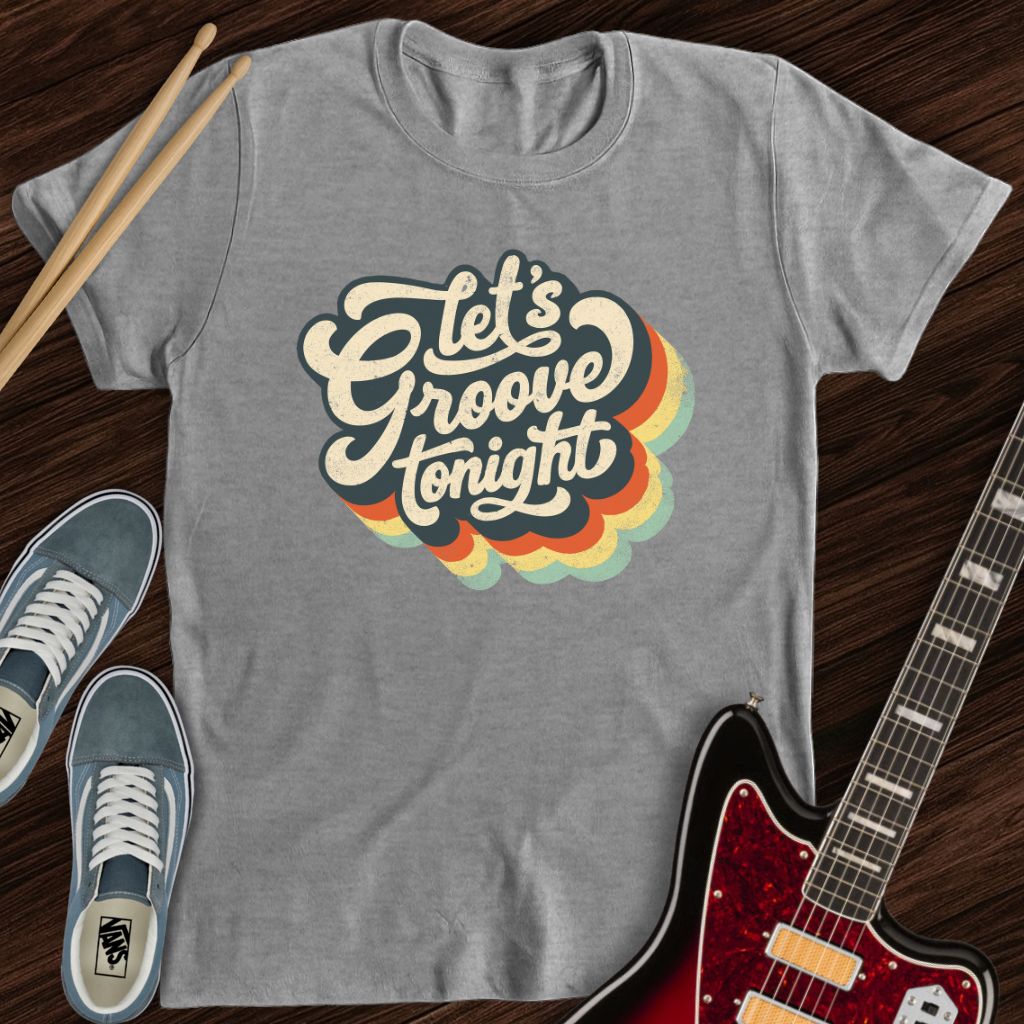 Let’s Groove Tonight Tee