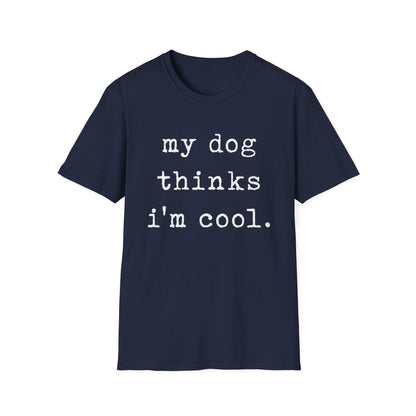My Dog Thinks I'm Cool Tee