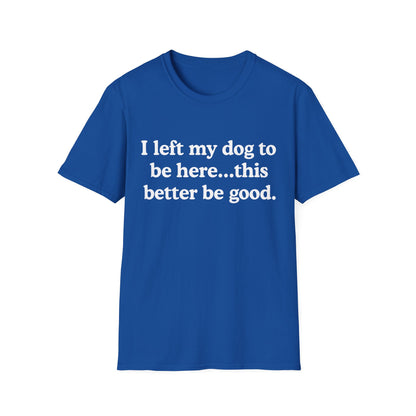 I Left My Dog To Be Here Tee