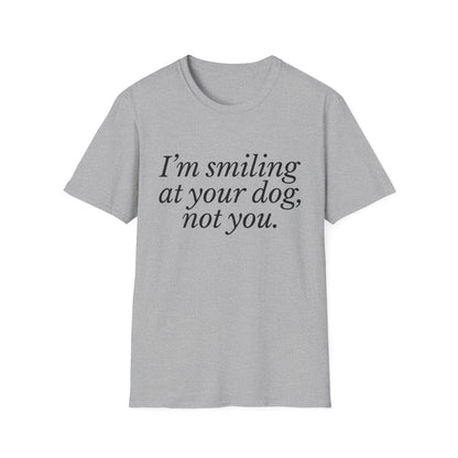 I'm Smiling at Your Dog Tee