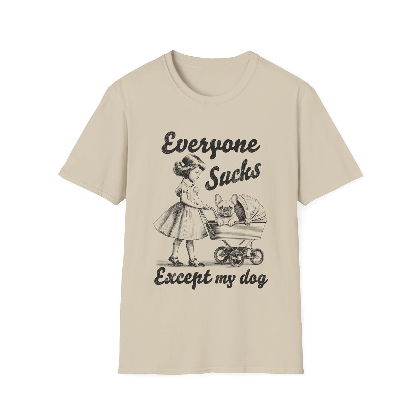 Everyone Sucks Except My Dog Tee