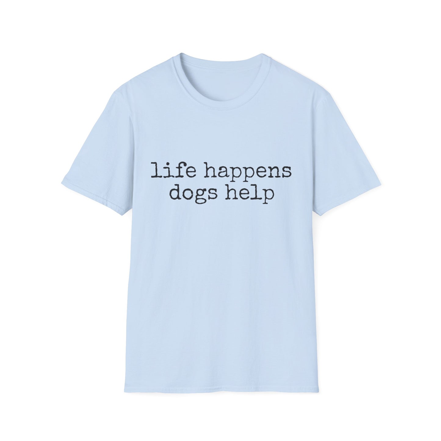 Life Happens, Dogs Help Tee