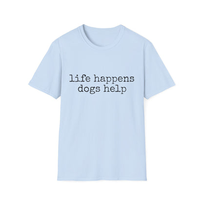 Life Happens, Dogs Help Tee