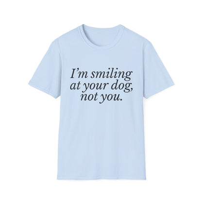 I'm Smiling at Your Dog Tee