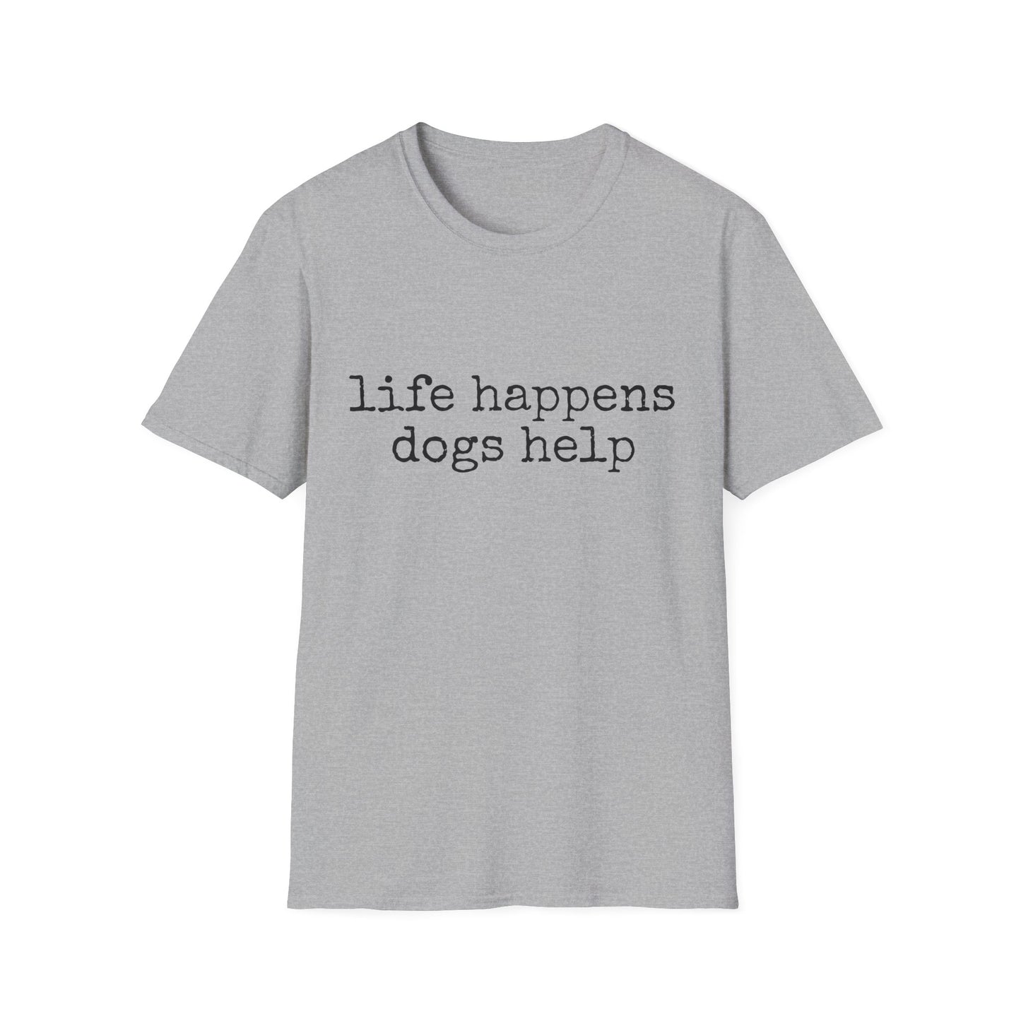Life Happens, Dogs Help Tee