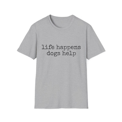 Life Happens, Dogs Help Tee