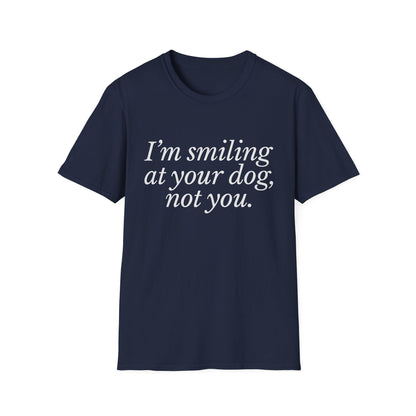 I'm Smiling at Your Dog Tee