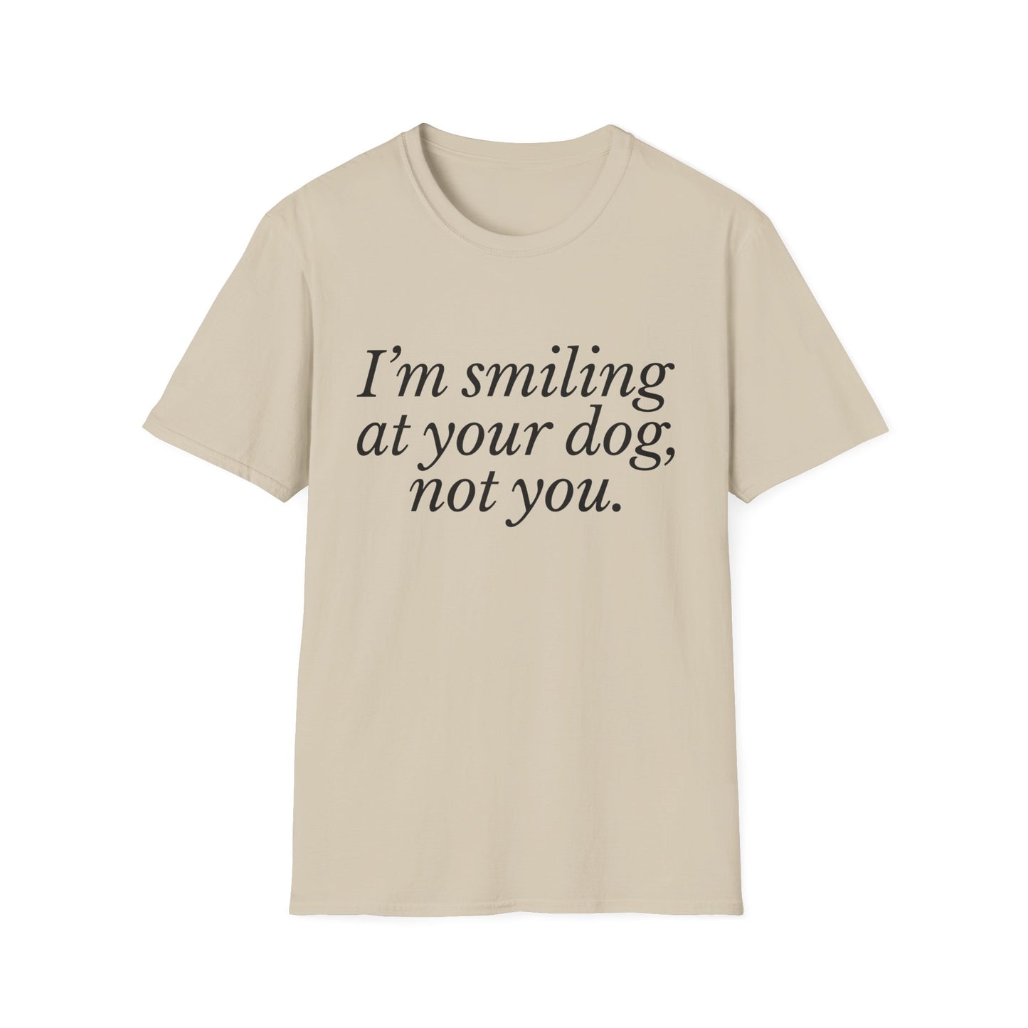 I'm Smiling at Your Dog Tee