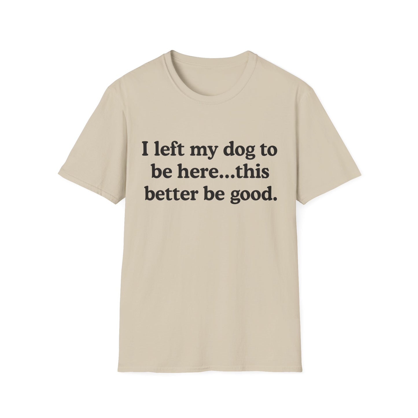 I Left My Dog To Be Here Tee