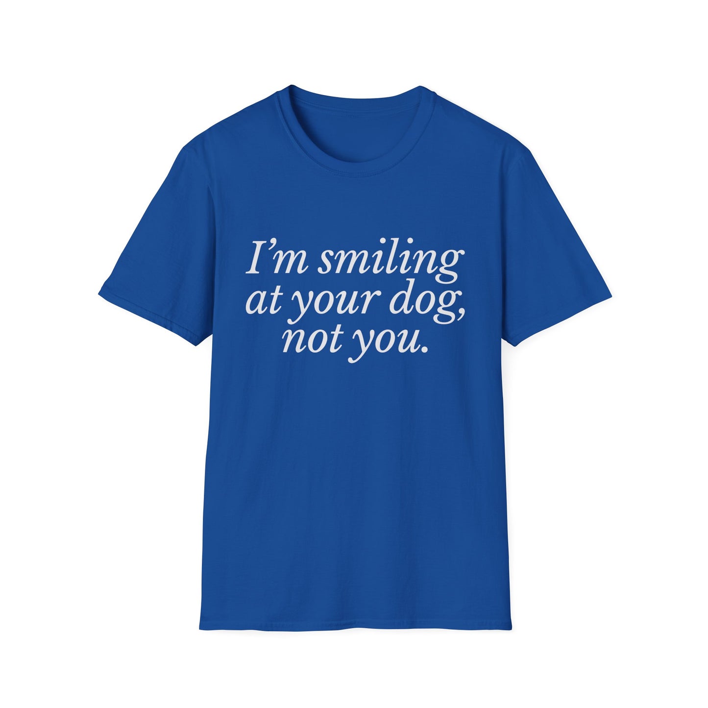 I'm Smiling at Your Dog Tee