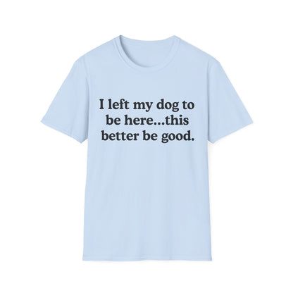 I Left My Dog To Be Here Tee