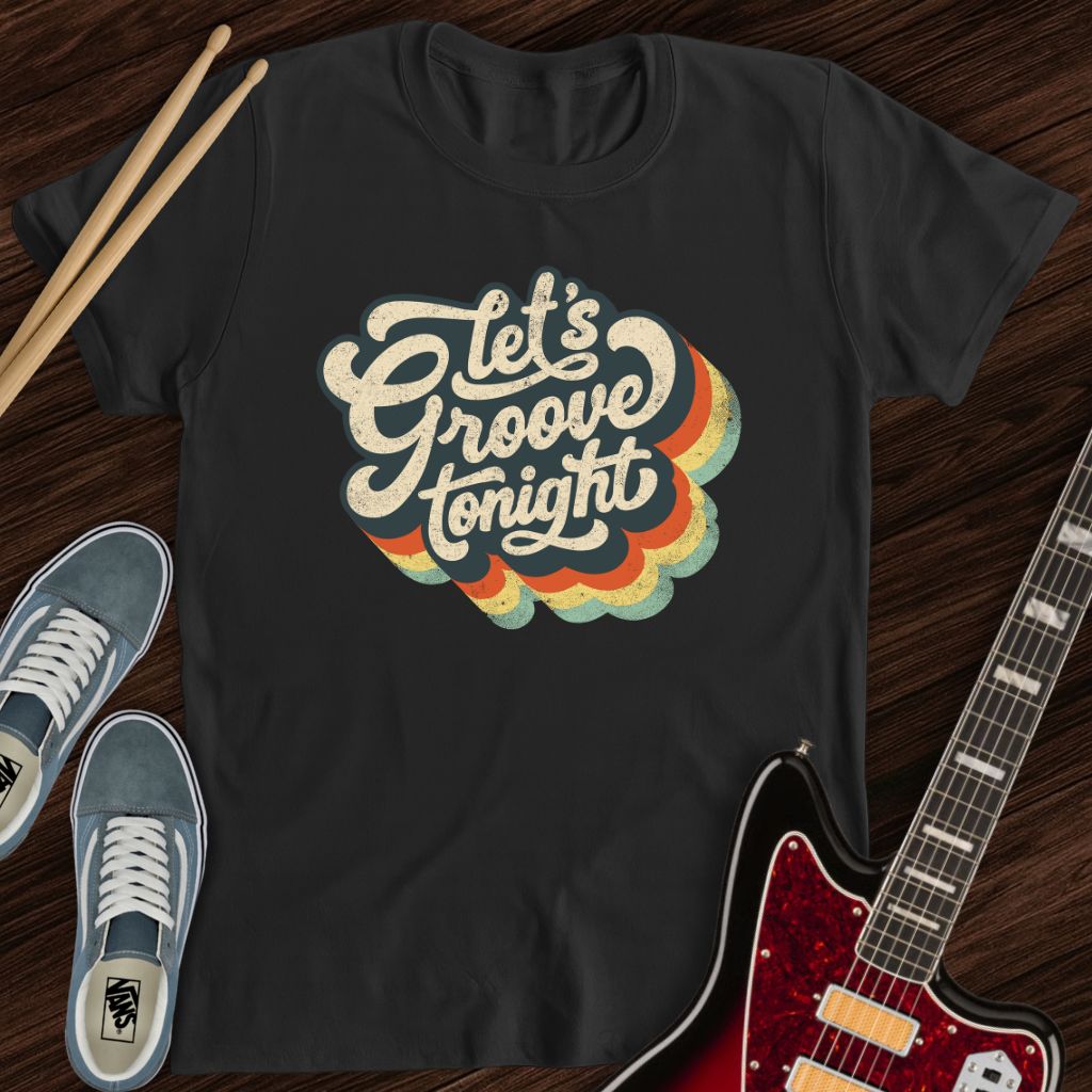 Let’s Groove Tonight Tee