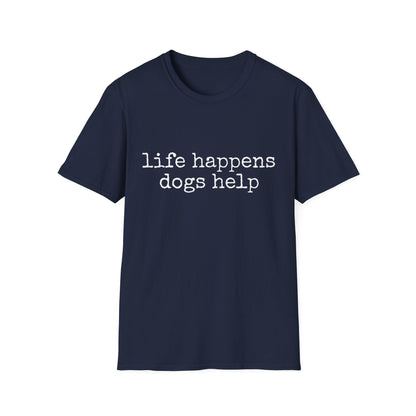 Life Happens, Dogs Help Tee