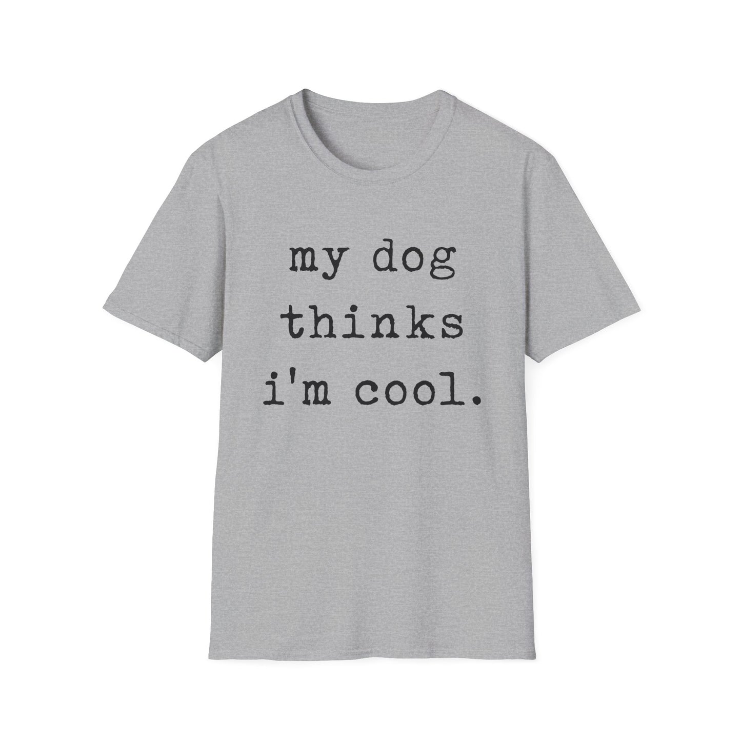 My Dog Thinks I'm Cool Tee
