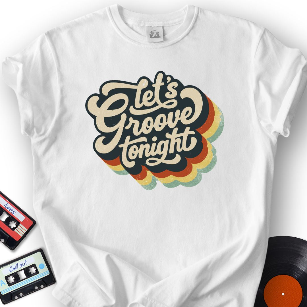 Let’s Groove Tonight Tee