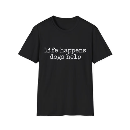 Life Happens, Dogs Help Tee